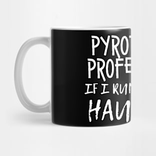 Pyro Professional, If I run...you better haul ass (white) Mug